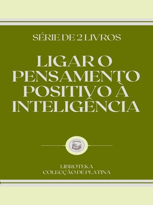 cover image of LIGAR O PENSAMENTO POSITIVO À INTELIGÊNCIA